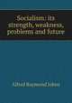 Socialism: its strength, weakness, problems and future, Alfred Raymond Johns 