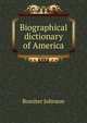 Biographical dictionary of America, Johnson, Rossiter 