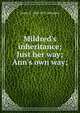 Mildred's inheritance; Just her way; Ann's own way;, Annie F. 1863-1931 Johnston 