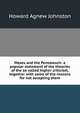 Moses and the Pentateuch: a popular statement of the theories of the so-called higher criticism, together with some of the reasons for not accepting them, Howard Agnew Johnston 