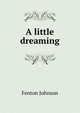A little dreaming, Fenton Johnson 