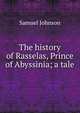 The history of Rasselas, Prince of Abyssinia; a tale, Samuel Johnson 