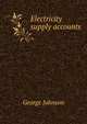 Electricity supply accounts, Johnson, George 