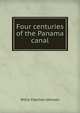 Four centuries of the Panama canal, Willis Fletcher Johnson 
