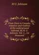 From Dixie to Canada; romance and realities of the underground railroad. By H. U. Johnson. Vol. 1., 1st thousand, H U. Johnson 