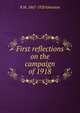 First reflections on the campaign of 1918, R M. 1867-1920 Johnston 