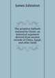 The primitive Sabbath restored by Christ: an historical argument derived from ancient records of China, Egypt, and other lands, James Johnston 