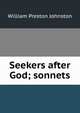 Seekers after God; sonnets, William Preston Johnston 