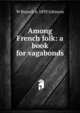 Among French folk: a book for vagabonds, W Branch b. 1893 Johnson 