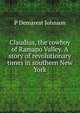 Claudius, the cowboy of Ramapo Valley. A story of revolutionary times in southern New York, P Demarest Johnson 