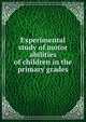 Experimental study of motor abilities of children in the primary grades, 