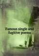Famous single and fugitive poems, 