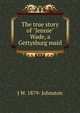 The true story of "Jennie" Wade, a Gettysburg maid, J W. 1879- Johnston 