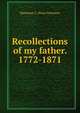 Recollections of my father. 1772-1871, Marianne C. Howe Johnston 