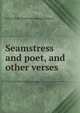 Seamstress and poet, and other verses, Felicia Ross. [from old catalog Johnson 