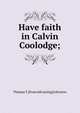 Have faith in Calvin Coolodge;, Thomas T. [from old catalog] Johnston 