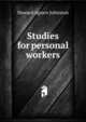 Studies for personal workers, Howard Agnew Johnston 