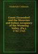 Count Zinzendorf and the Moravian and Indian occupancy of the Wyoming Valley, (Pa.), 1742-1763, Frederick C Johnson 