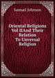 Oriental Religions Vol IIAnd Their Relation To Unversal Religion., Samuel Johnson 
