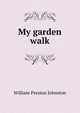 My garden walk, William Preston Johnston 