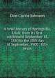 A brief history of Springville, Utah: from its first settlement September 18, 1850 to the 18th day of September, 1900 : fifty years, Don Carlos Johnson 