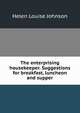 The enterprising housekeeper. Suggestions for breakfast, luncheon and supper, Helen Louise Johnson 