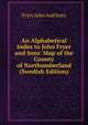 An Alphabetical Index to John Fryer and Sons' Map of the County of Northumberland (Swedish Edition), Fryer John And Sons 