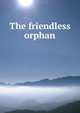 The friendless orphan, 