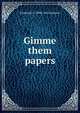 Gimme them papers, Frederick G. 1890-1941 Johnson 