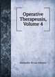 Operative Therapeusis, Volume 4, Alexander Bryan Johnson 