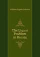 The Liquor Problem in Russia, William Eugene Johnson 
