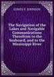 The Navigation of the Lakes and Navigable Communications Therefrom to the Seaboard, and to the Mississippi River, EDWIN F. JOHNSON 