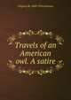 Travels of an American owl. A satire, Virginia W. 1849-1916 Johnson 