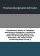 The shooter's guide: or, Complete sportsman's companion ; containing instructions for the attainment of the art of shooting flying; with directions . the various kinds of sporting dogs for the g, Thomas Burgeland Johnson 