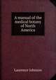 A manual of the medical botany of North America, Laurence Johnson 