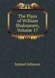 The Plays of William Shakspeare, Volume 17, Samuel Johnson 