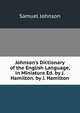 Johnson's Dictionary of the English Language, in Miniature Ed. by J. Hamilton. by J. Hamilton, Samuel Johnson 