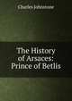 The History of Arsaces: Prince of Betlis, Charles Johnstone 