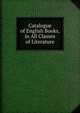 Catalogue of English Books, in All Classes of Literature., 