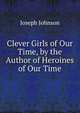 Clever Girls of Our Time, by the Author of Heroines of Our Time, Joseph Johnson 