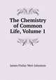 The Chemistry of Common Life, Volume 1, James Finlay Weir Johnston 