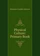 Physical Culture: Primary Book, Benjamin Franklin Johnson 