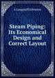 Steam Piping: Its Economical Design and Correct Layout, A Langstaff Johnston 