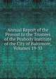 Annual Report of the Provost to the Trustees of the Peabody Institute of the City of Baltimore, Volumes 19-33, 