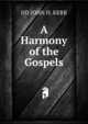 A Harmony of the Gospels, DD JOHN H. KERR 
