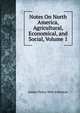 Notes On North America, Agricultural, Economical, and Social, Volume 1, James Finlay Weir Johnston 