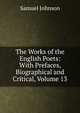 The Works of the English Poets: With Prefaces, Biographical and Critical, Volume 13, Samuel Johnson 