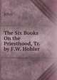 The Six Books On the Priesthood, Tr. by F.W. Hohler, John 
