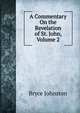 A Commentary On the Revelation of St. John, Volume 2, Bryce Johnston 