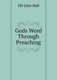 Gods Word Through Preaching, DD John Hall 